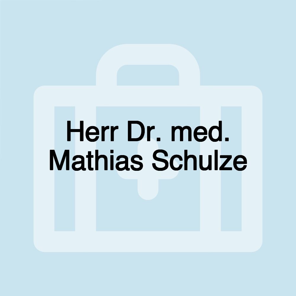 Herr Dr. med. Mathias Schulze