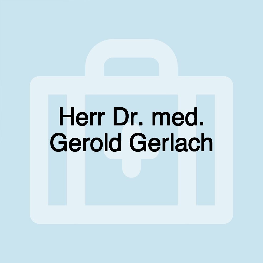 Herr Dr. med. Gerold Gerlach