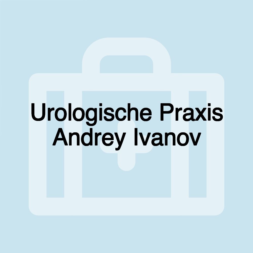 Urologische Praxis Andrey Ivanov