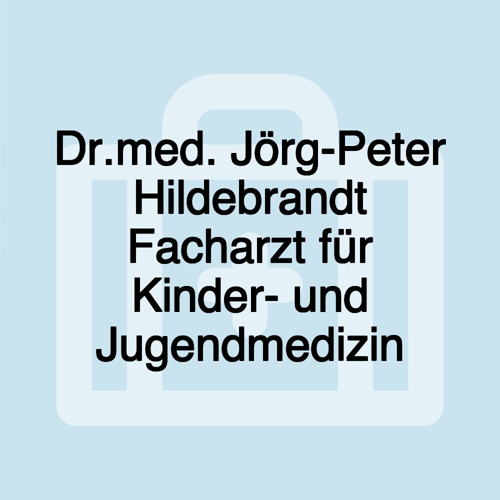 Dr.med. Jörg-Peter Hildebrandt Facharzt für Kinder- und Jugendmedizin