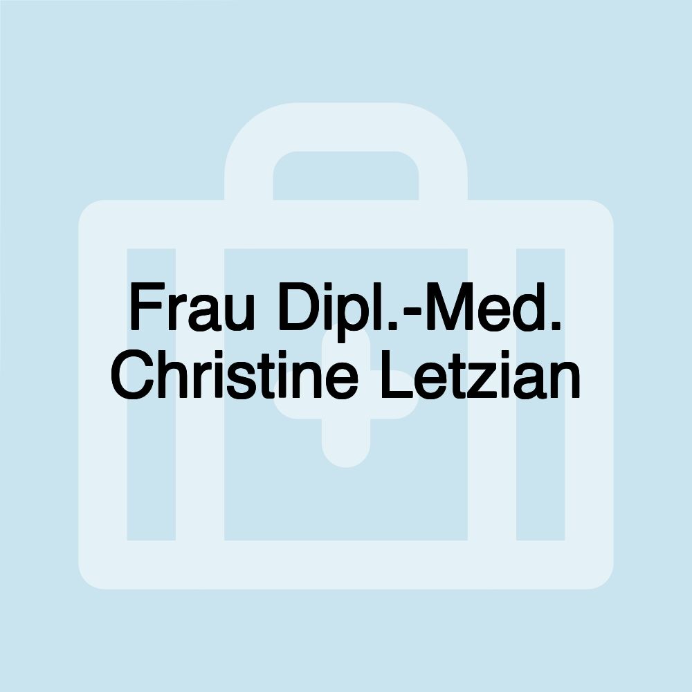 Frau Dipl.-Med. Christine Letzian