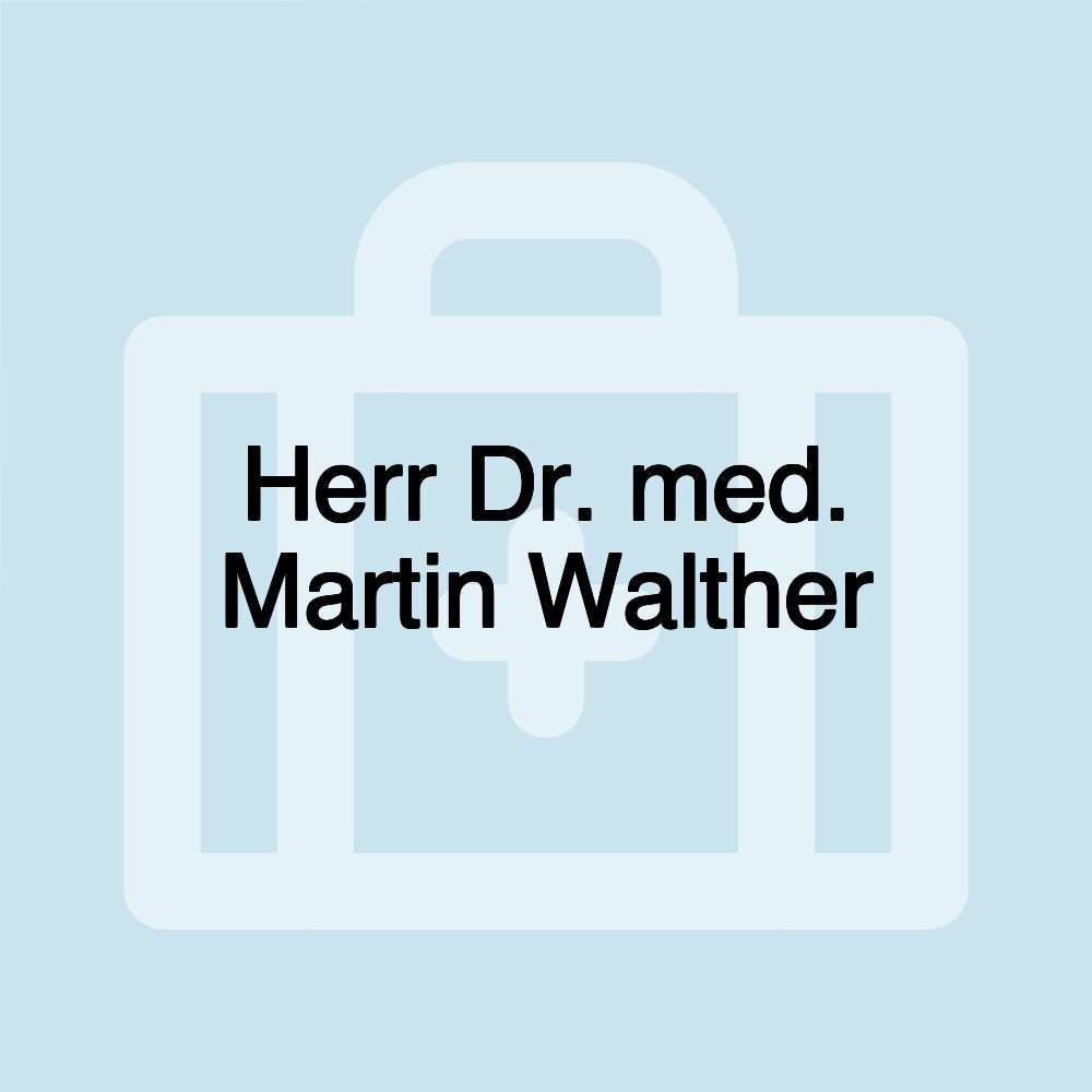 Herr Dr. med. Martin Walther