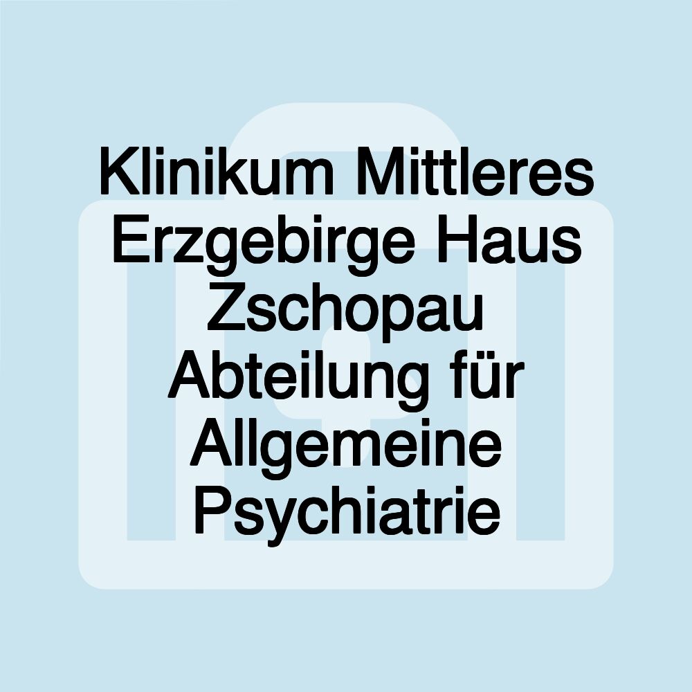 Klinikum Mittleres Erzgebirge Haus Zschopau Abteilung für Allgemeine Psychiatrie