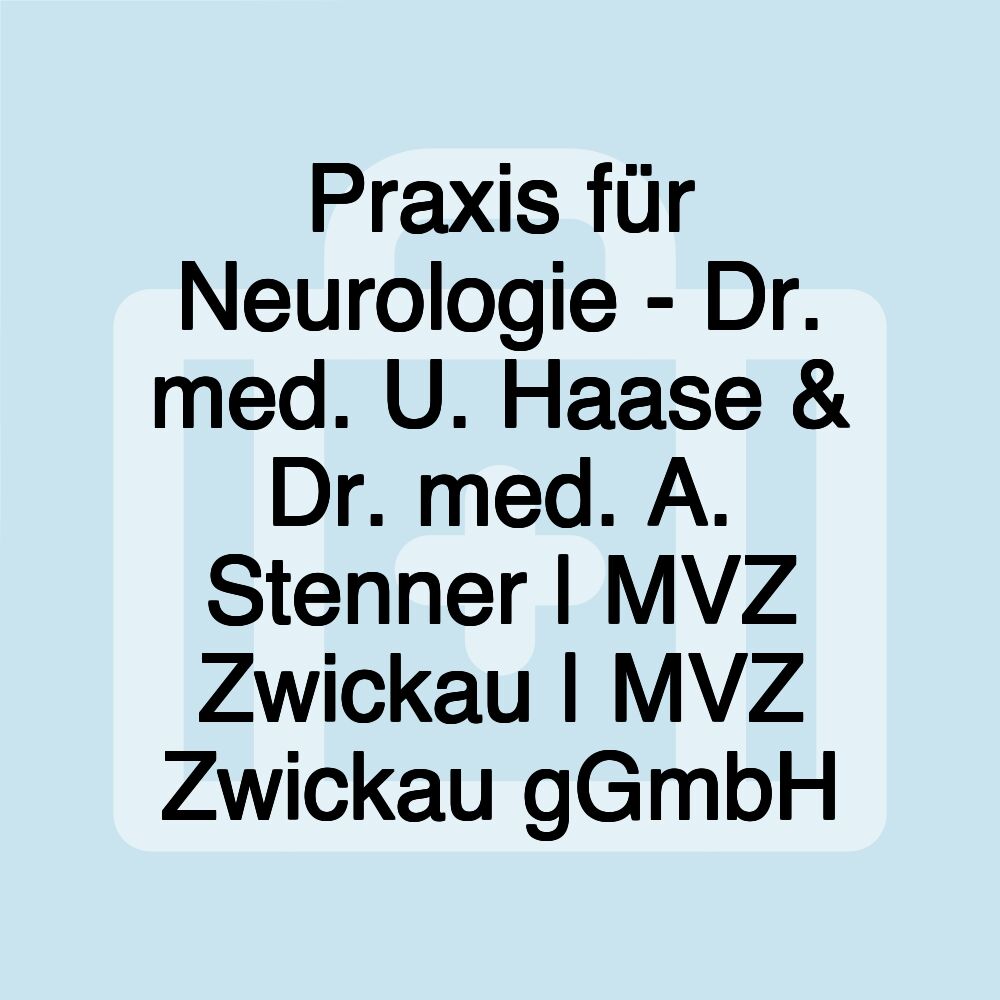 Praxis für Neurologie - Dr. med. U. Haase & Dr. med. A. Stenner | MVZ Zwickau | MVZ Zwickau gGmbH