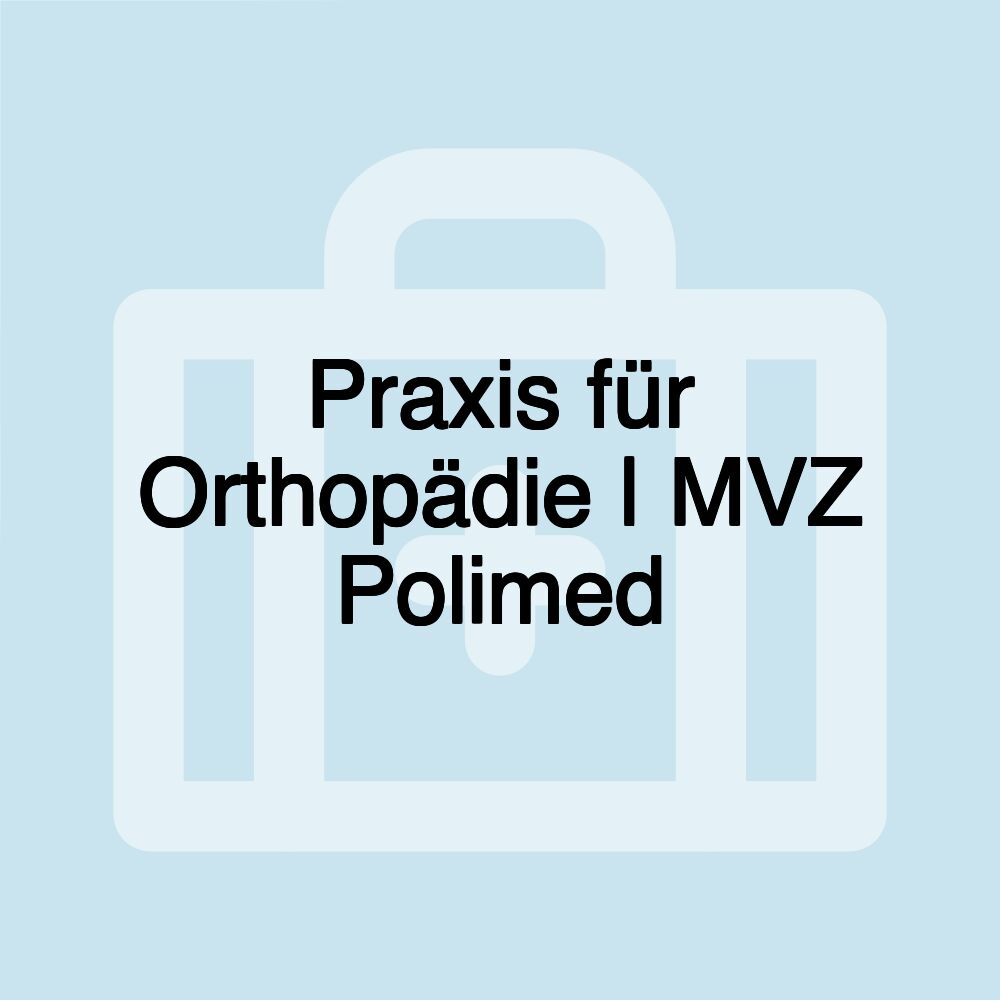 Praxis für Orthopädie | MVZ Polimed