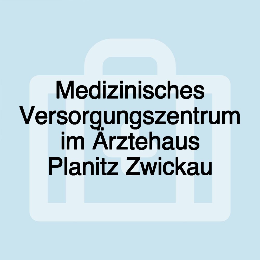 Medizinisches Versorgungszentrum im Ärztehaus Planitz Zwickau