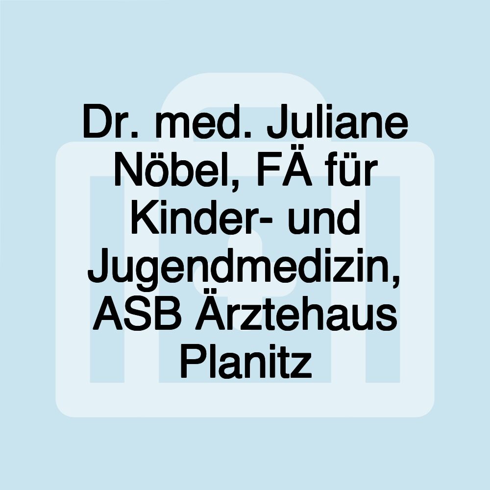 Dr. med. Juliane Nöbel, FÄ für Kinder- und Jugendmedizin, ASB Ärztehaus Planitz