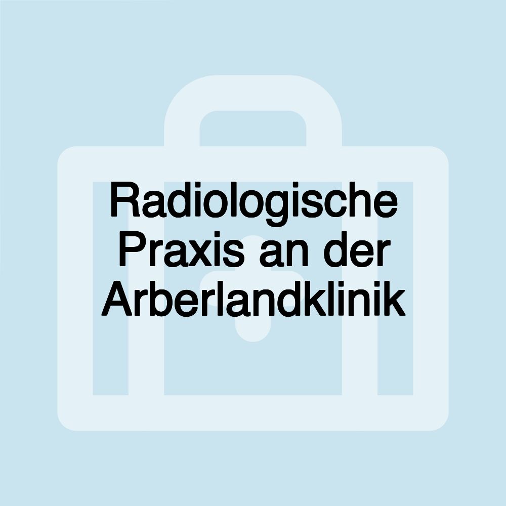 Radiologische Praxis an der Arberlandklinik