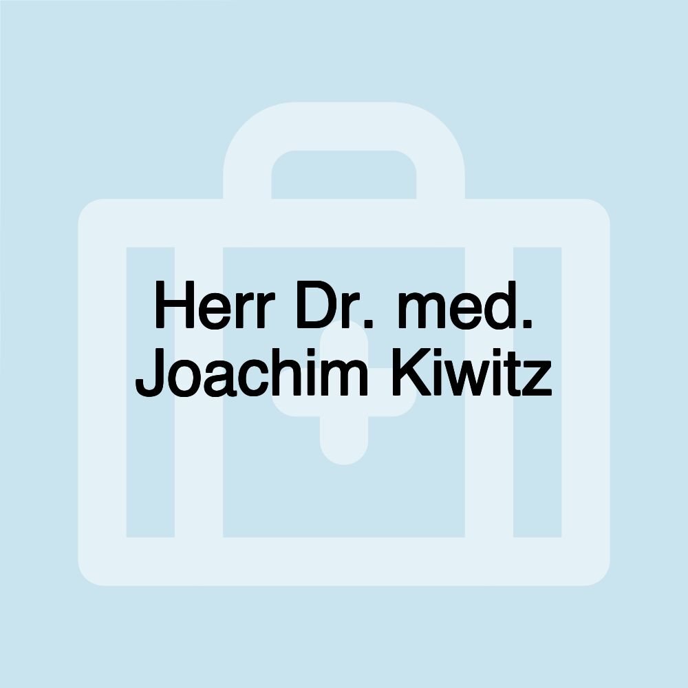 Herr Dr. med. Joachim Kiwitz