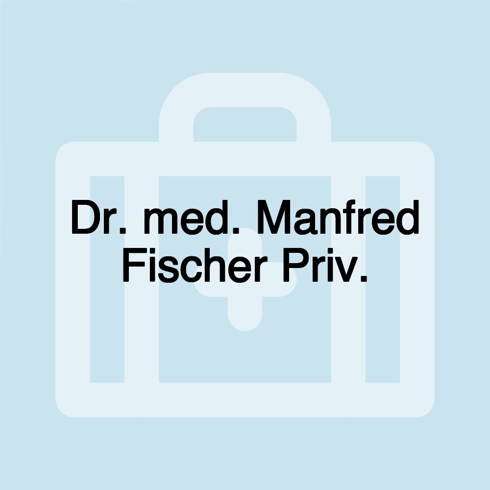 Dr. med. Manfred Fischer Priv.