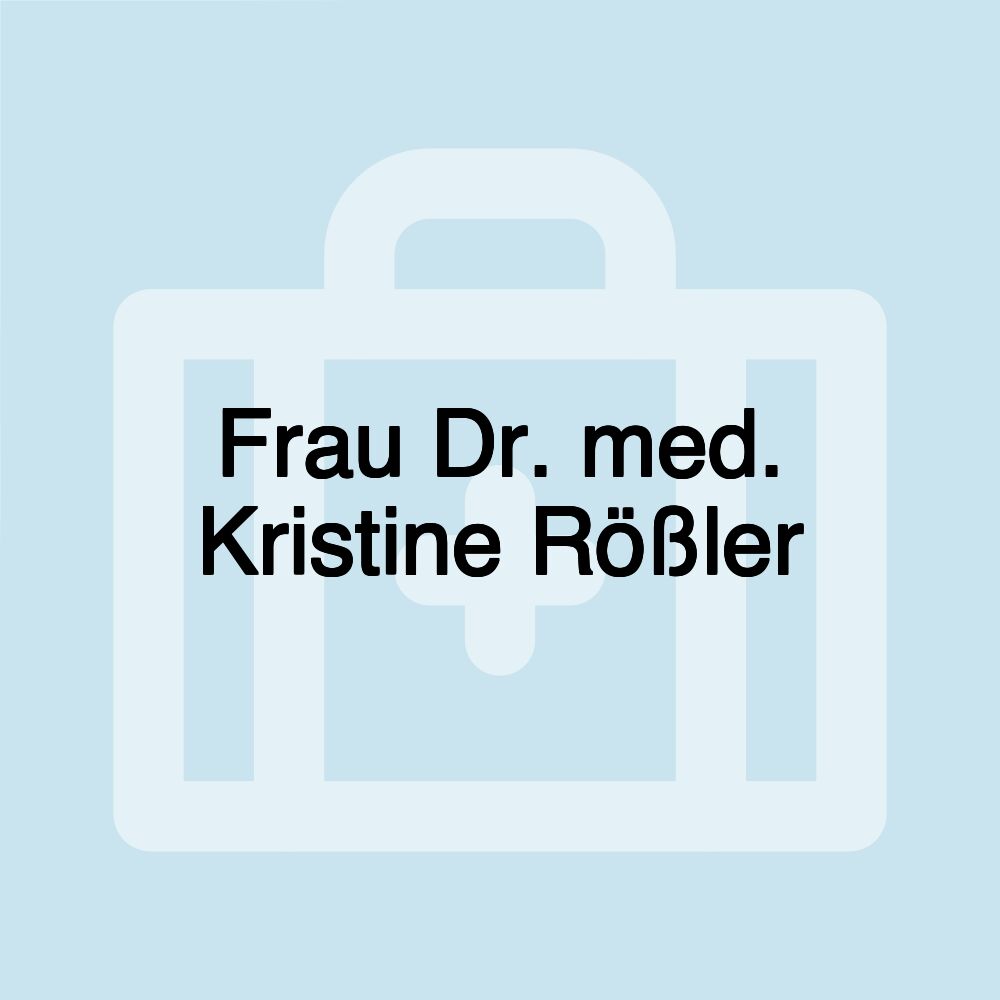 Frau Dr. med. Kristine Rößler