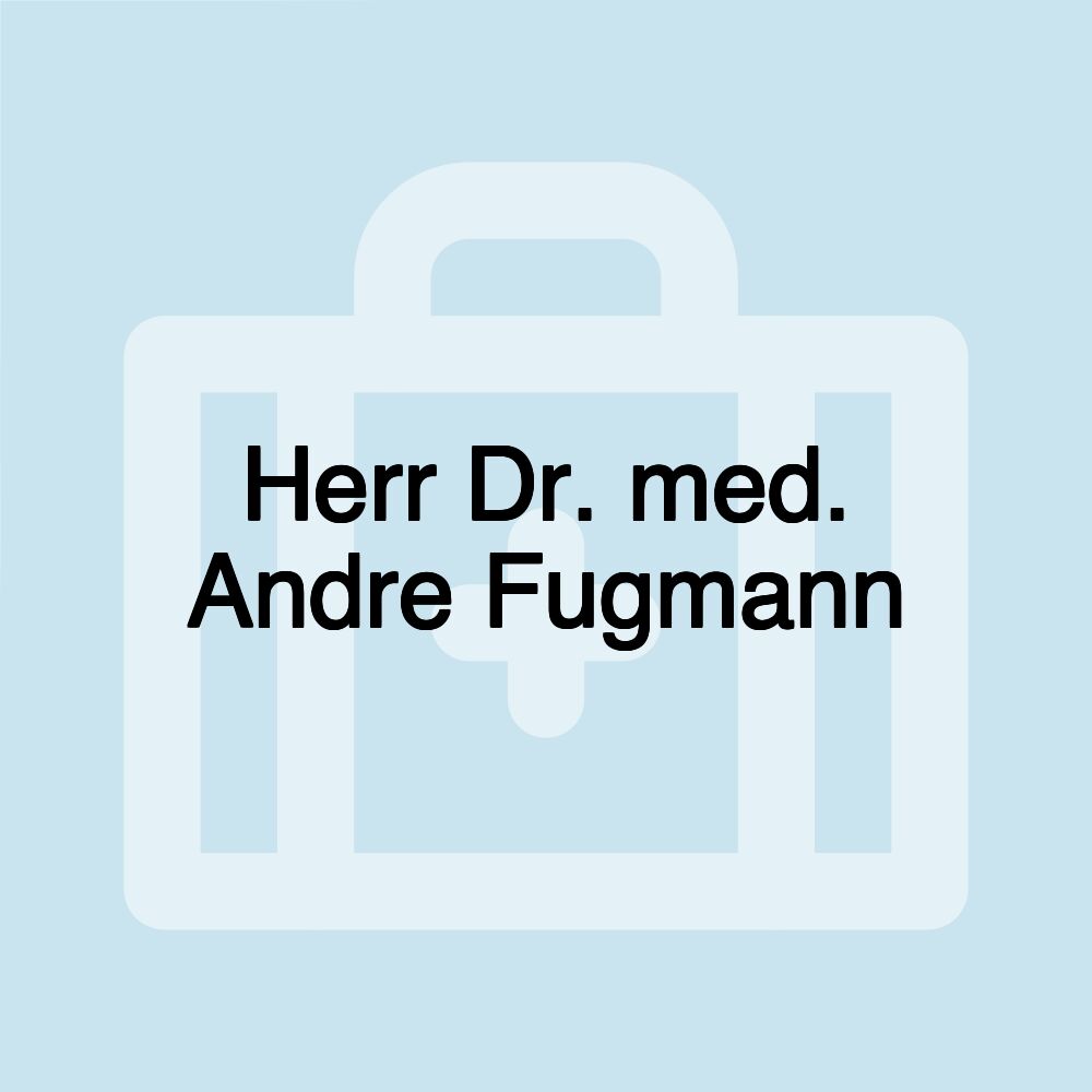 Herr Dr. med. Andre Fugmann