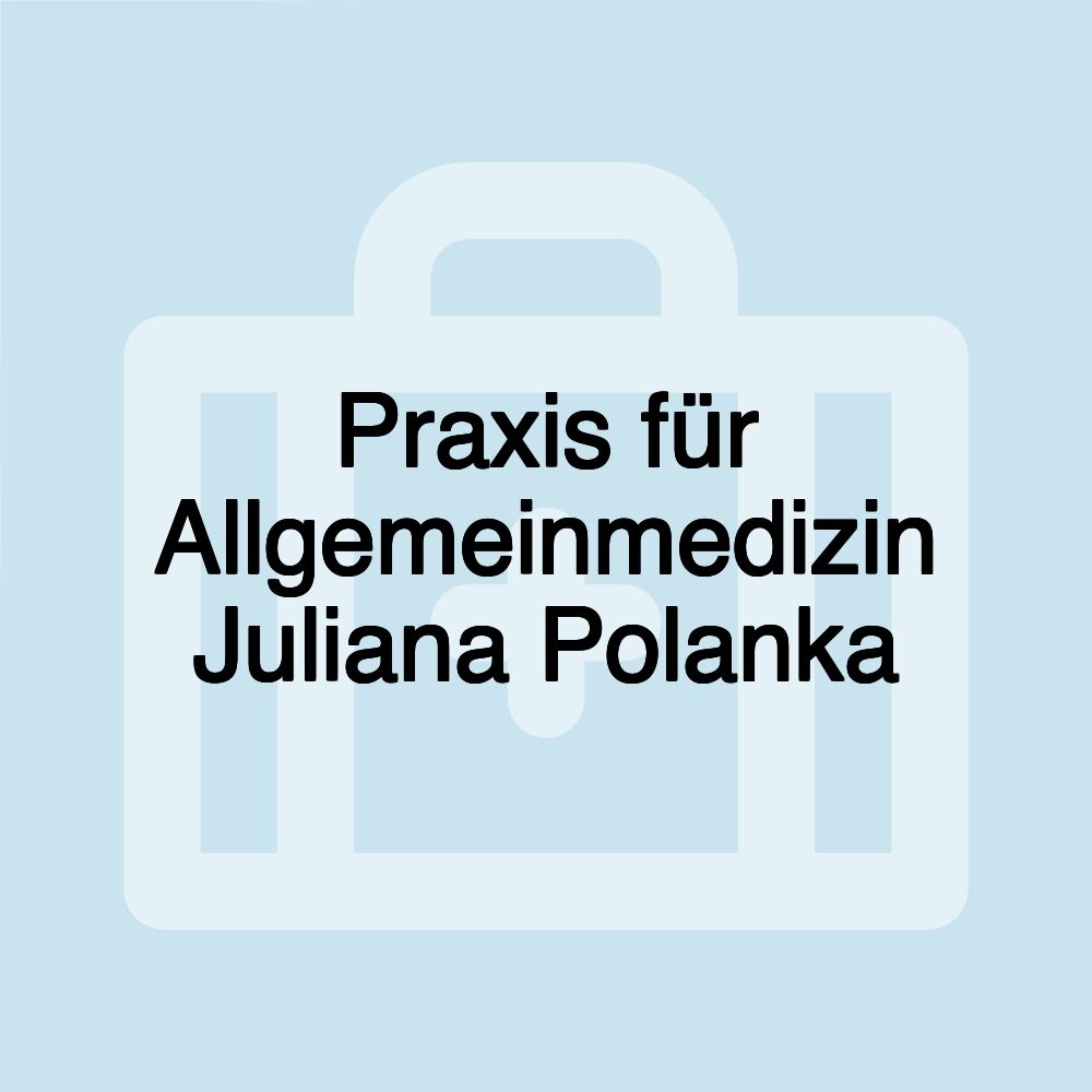 Praxis für Allgemeinmedizin Juliana Polanka