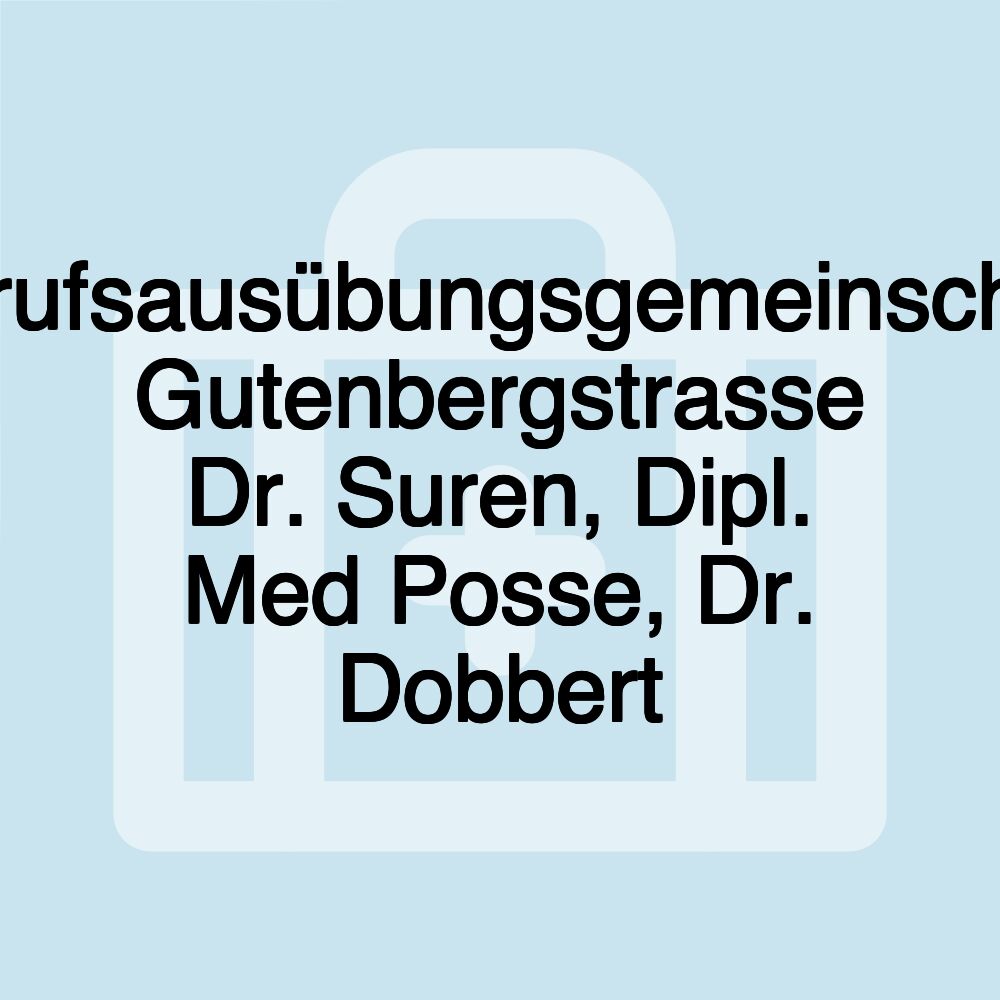 Berufsausübungsgemeinschaft Gutenbergstrasse Dr. Suren, Dipl. Med Posse, Dr. Dobbert