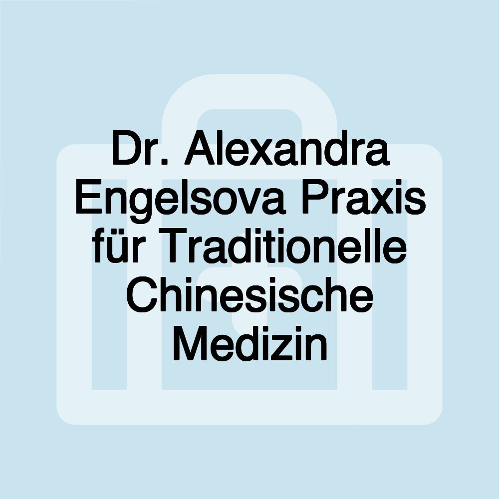 Dr. Alexandra Engelsova Praxis für Traditionelle Chinesische Medizin