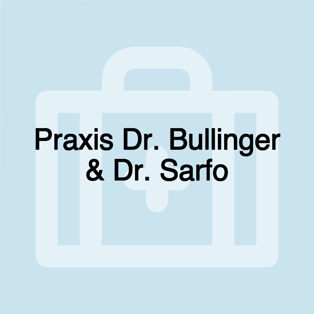 Praxis Dr. Bullinger & Dr. Sarfo