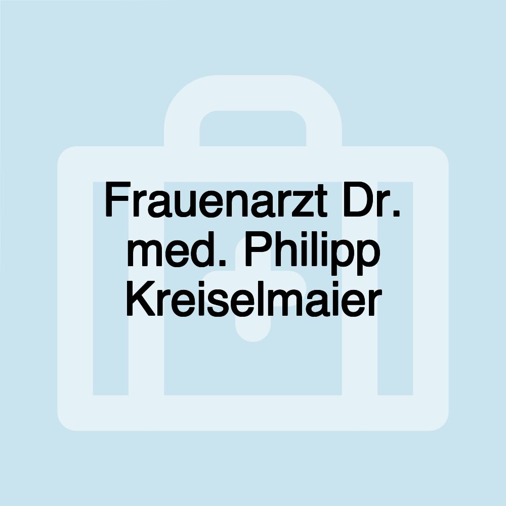 Frauenarzt Dr. med. Philipp Kreiselmaier