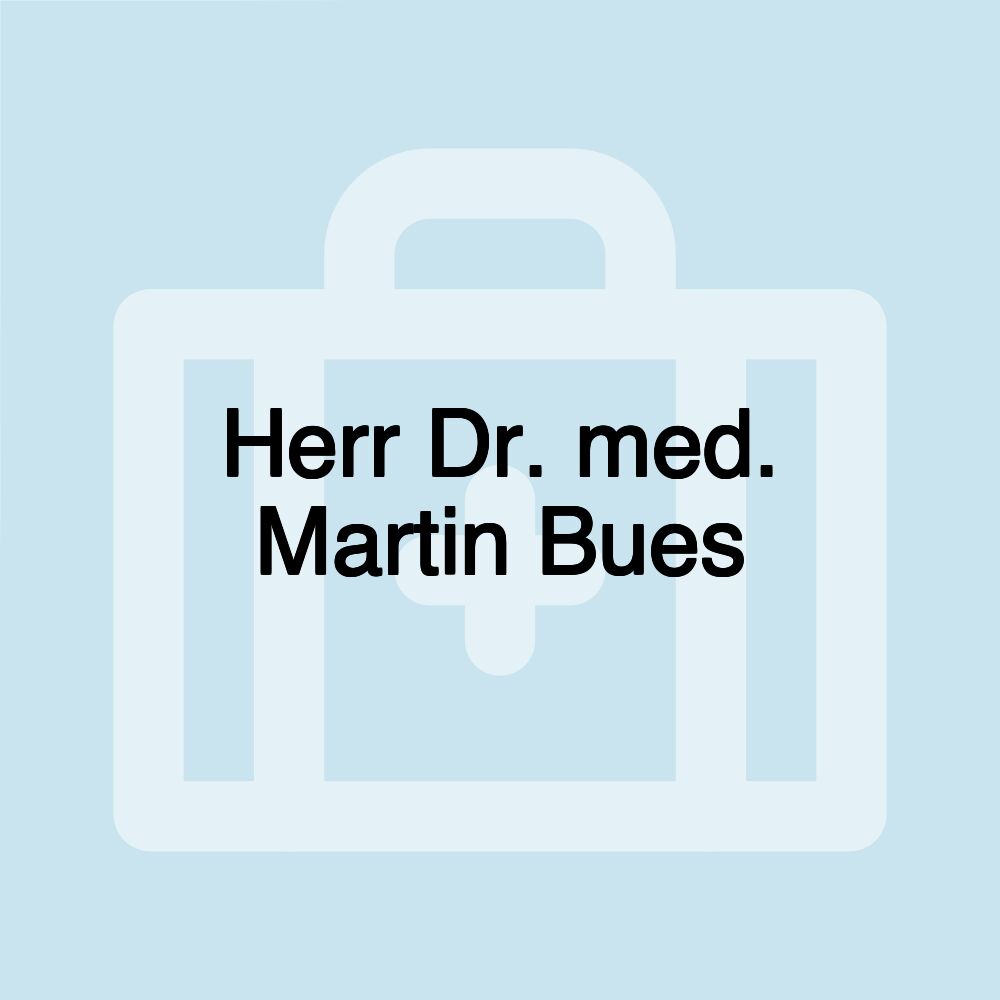 Herr Dr. med. Martin Bues