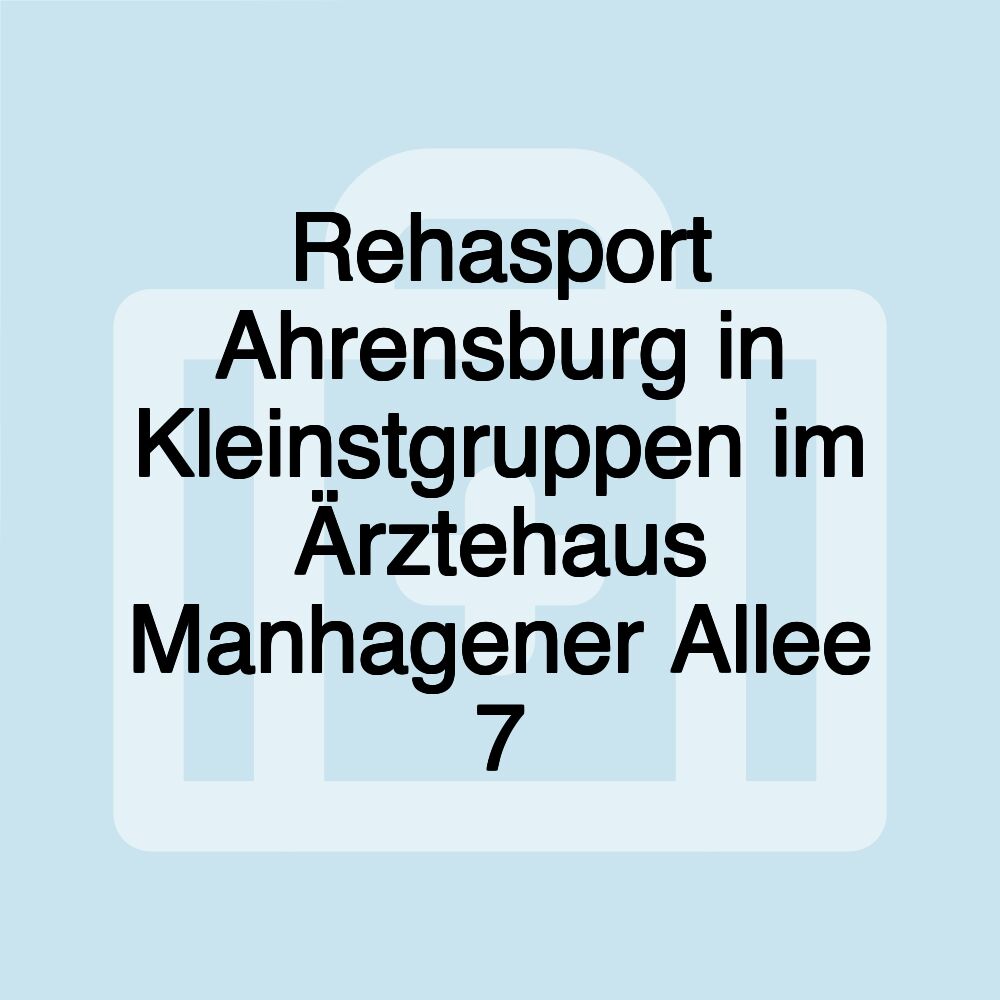 Rehasport Ahrensburg in Kleinstgruppen im Ärztehaus Manhagener Allee 7