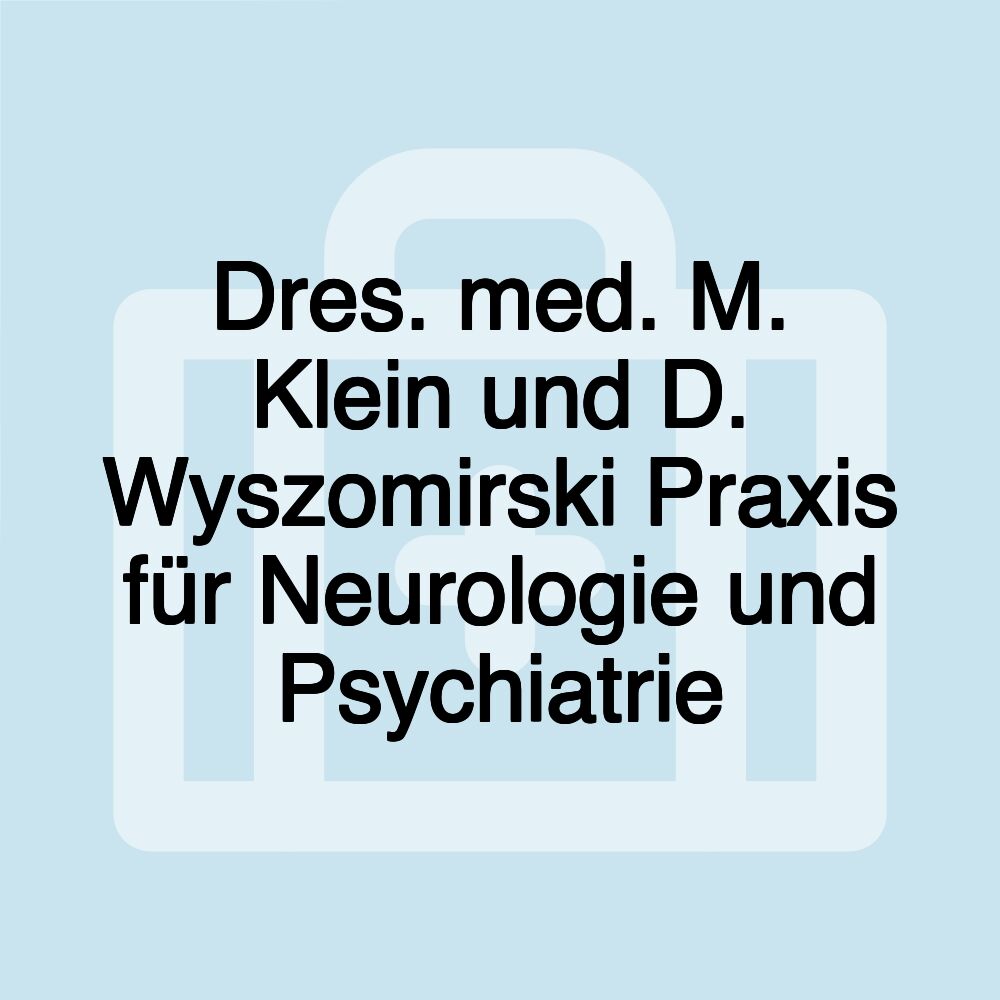 Dres. med. M. Klein und D. Wyszomirski Praxis für Neurologie und Psychiatrie