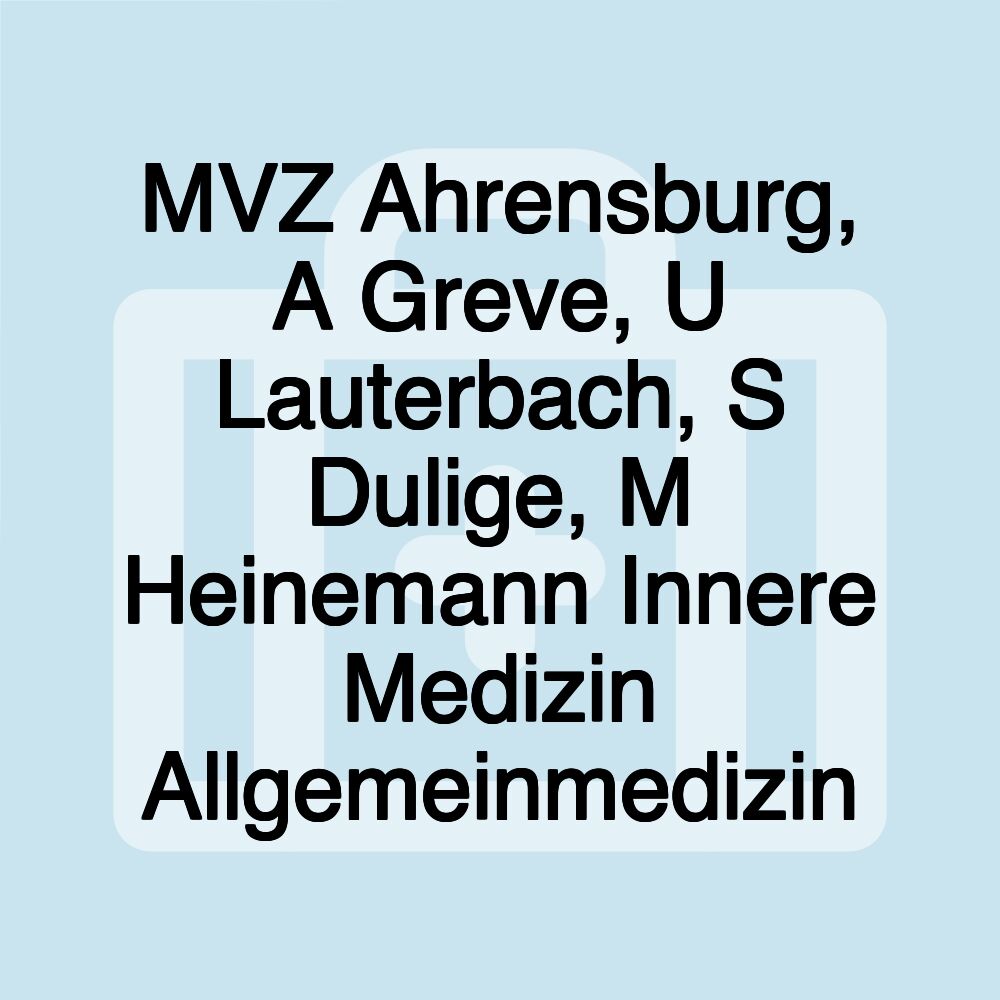 MVZ Ahrensburg, A Greve, U Lauterbach, S Dulige, M Heinemann Innere Medizin Allgemeinmedizin