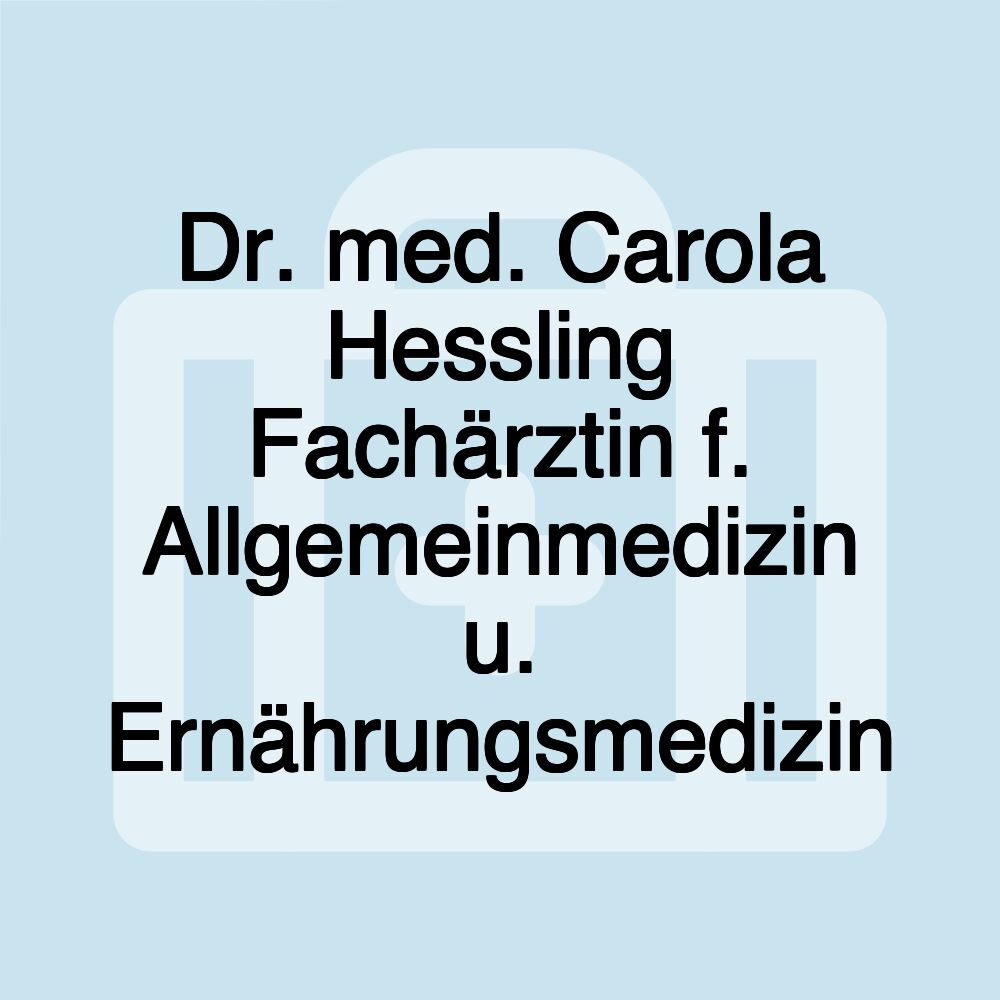 Dr. med. Carola Hessling Fachärztin f. Allgemeinmedizin u. Ernährungsmedizin