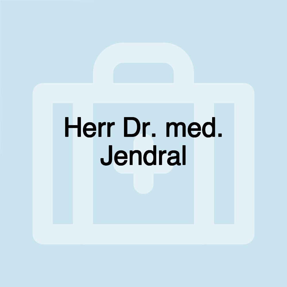 Herr Dr. med. Jendral