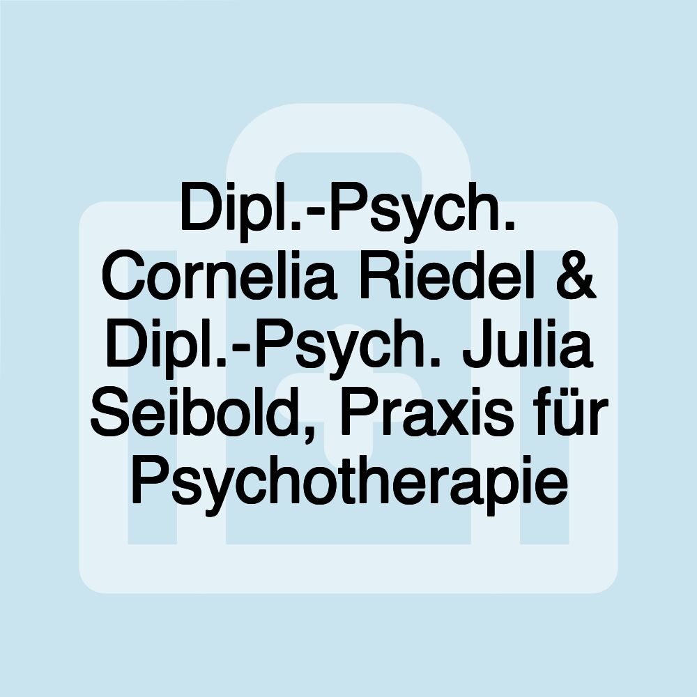 Dipl.-Psych. Cornelia Riedel & Dipl.-Psych. Julia Seibold, Praxis für Psychotherapie