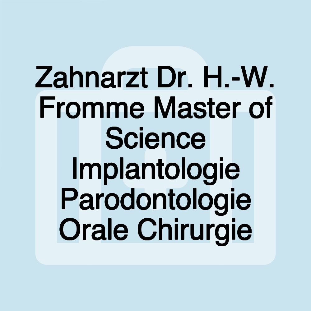 Zahnarzt Dr. H.-W. Fromme Master of Science Implantologie Parodontologie Orale Chirurgie