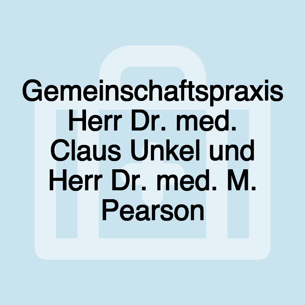 Gemeinschaftspraxis Herr Dr. med. Claus Unkel und Herr Dr. med. M. Pearson