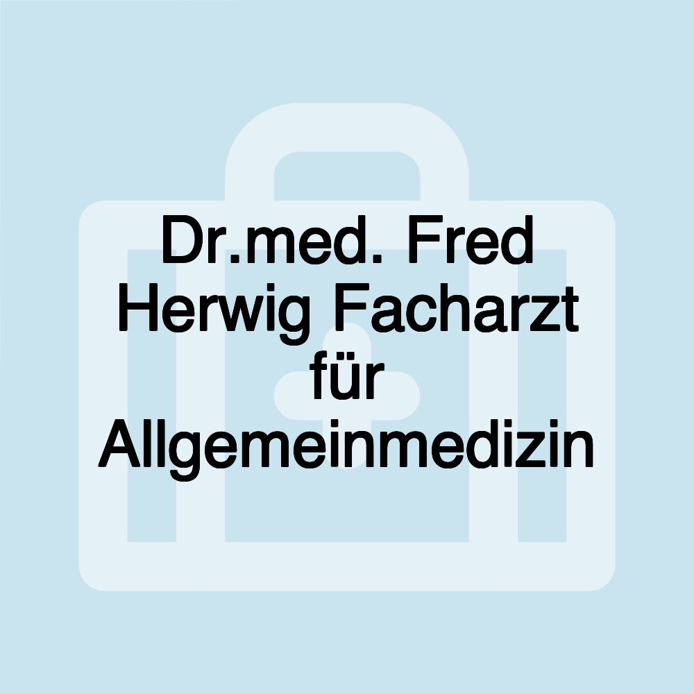 Dr.med. Fred Herwig Facharzt für Allgemeinmedizin