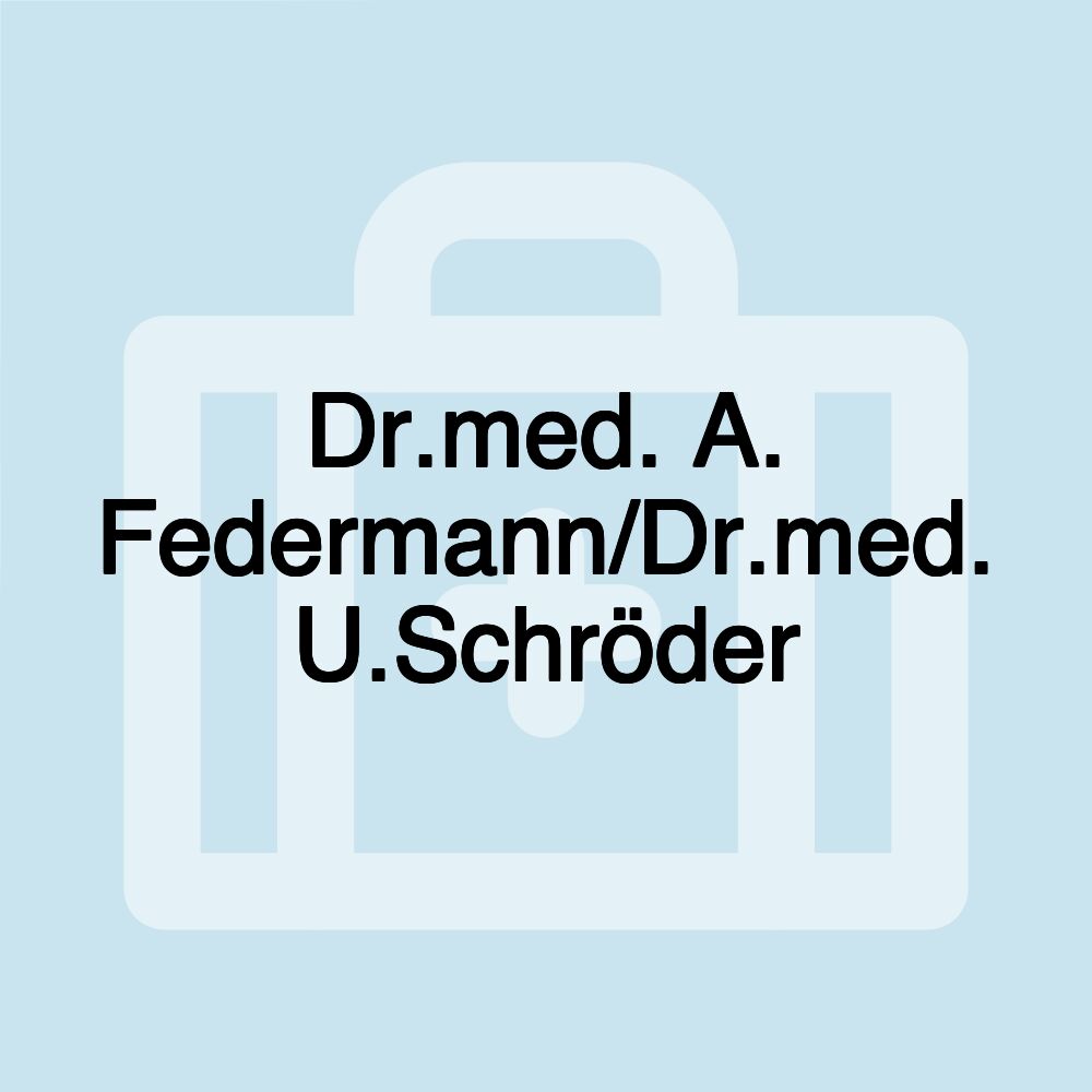 Dr.med. A. Federmann/Dr.med. U.Schröder