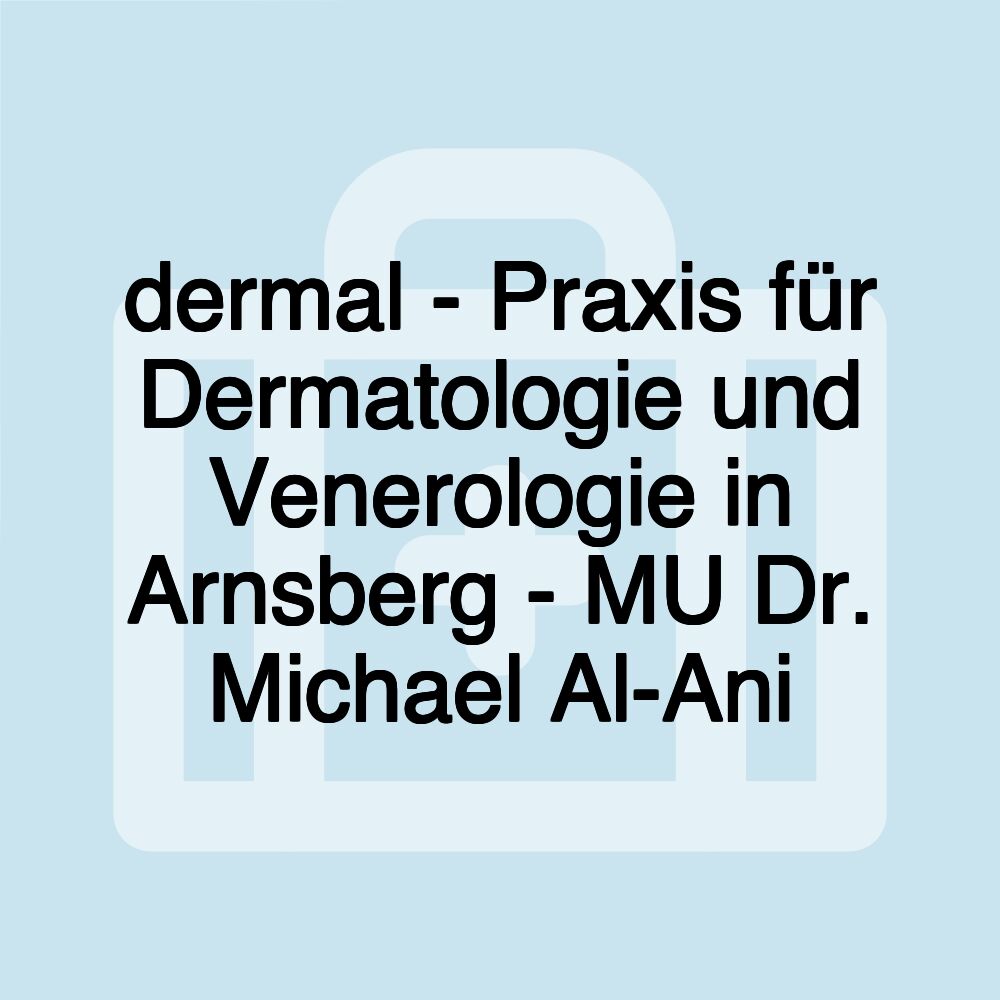 dermal - Praxis für Dermatologie und Venerologie in Arnsberg - MU Dr. Michael Al-Ani