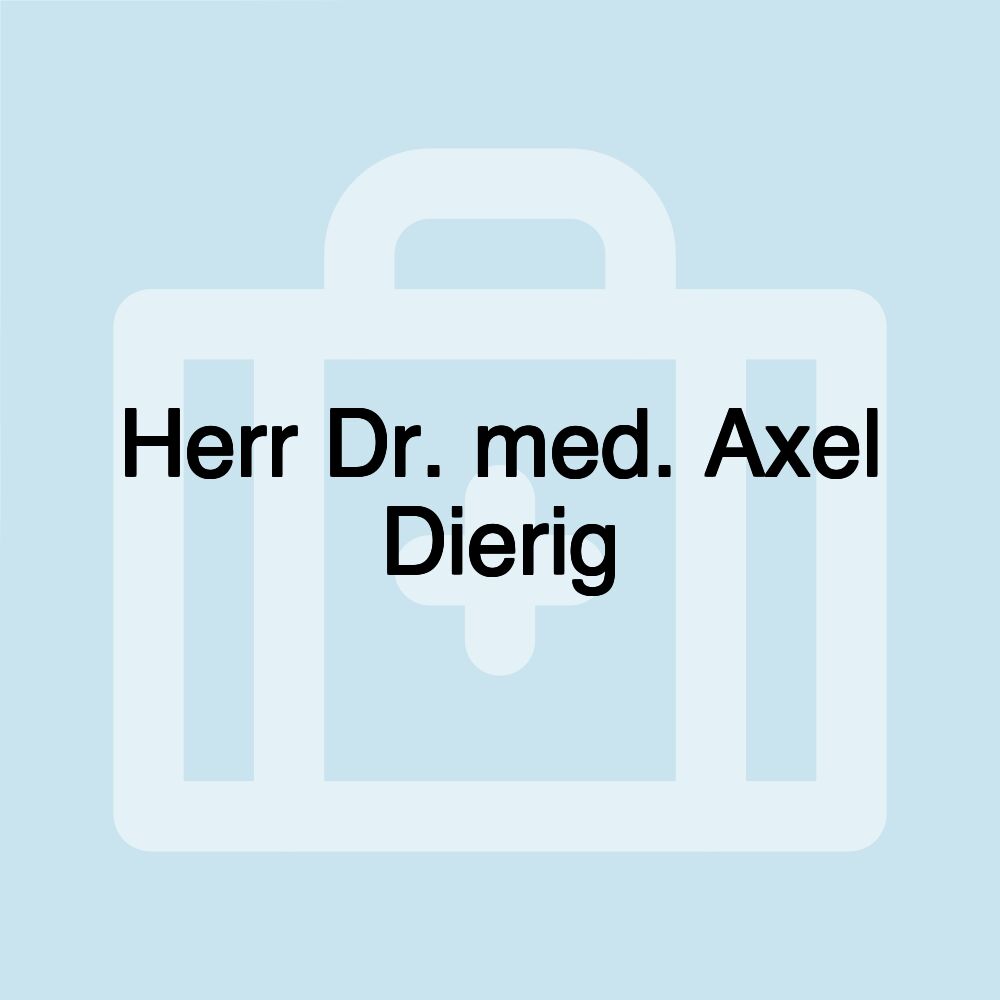 Herr Dr. med. Axel Dierig