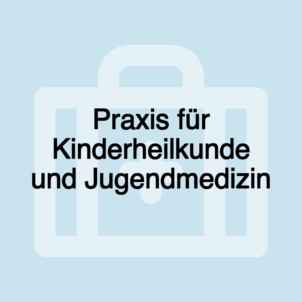 Praxis für Kinderheilkunde und Jugendmedizin