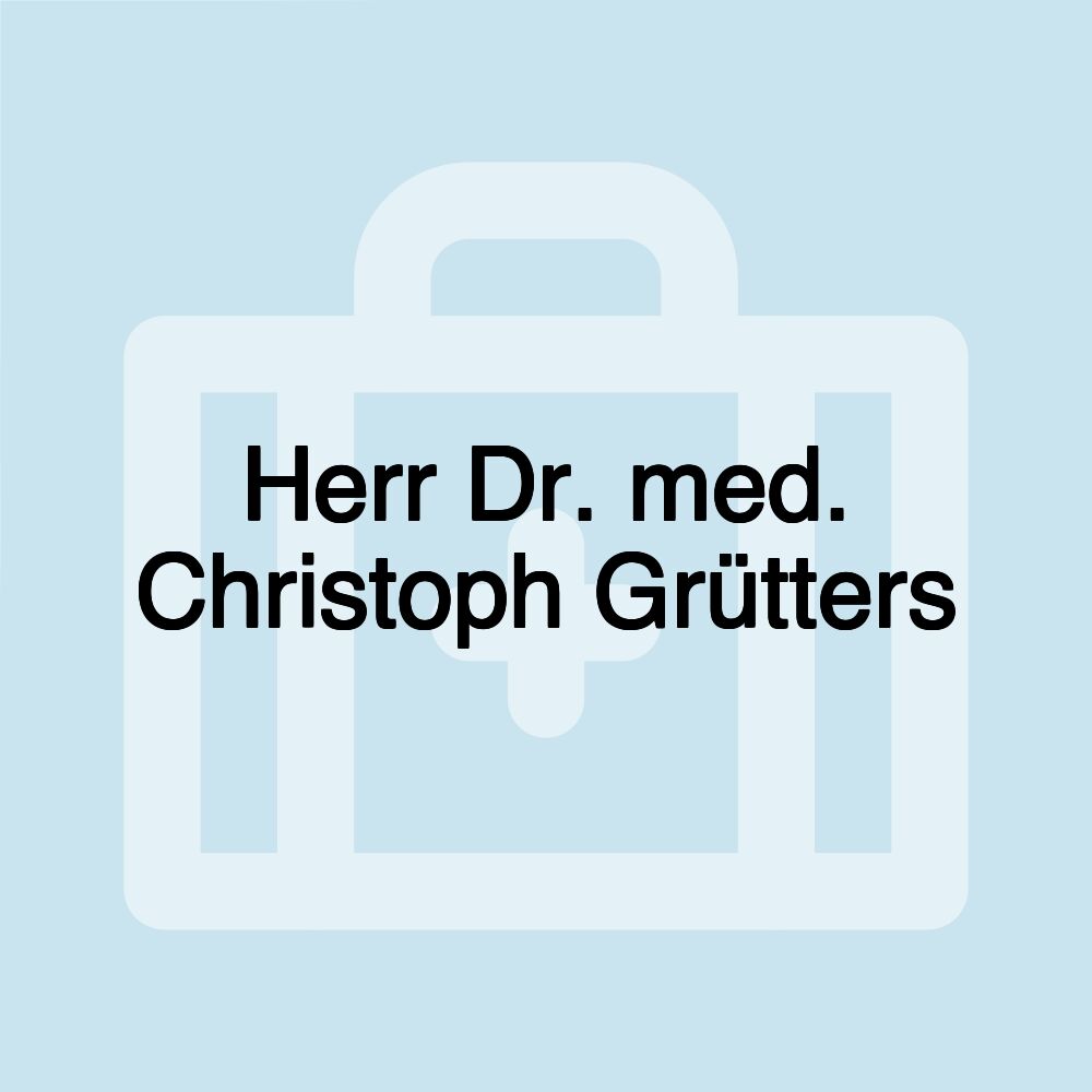 Herr Dr. med. Christoph Grütters