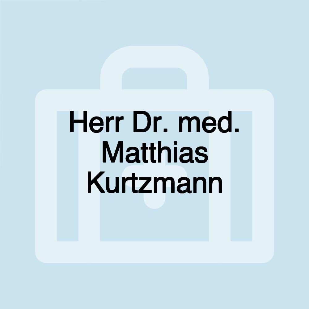 Herr Dr. med. Matthias Kurtzmann