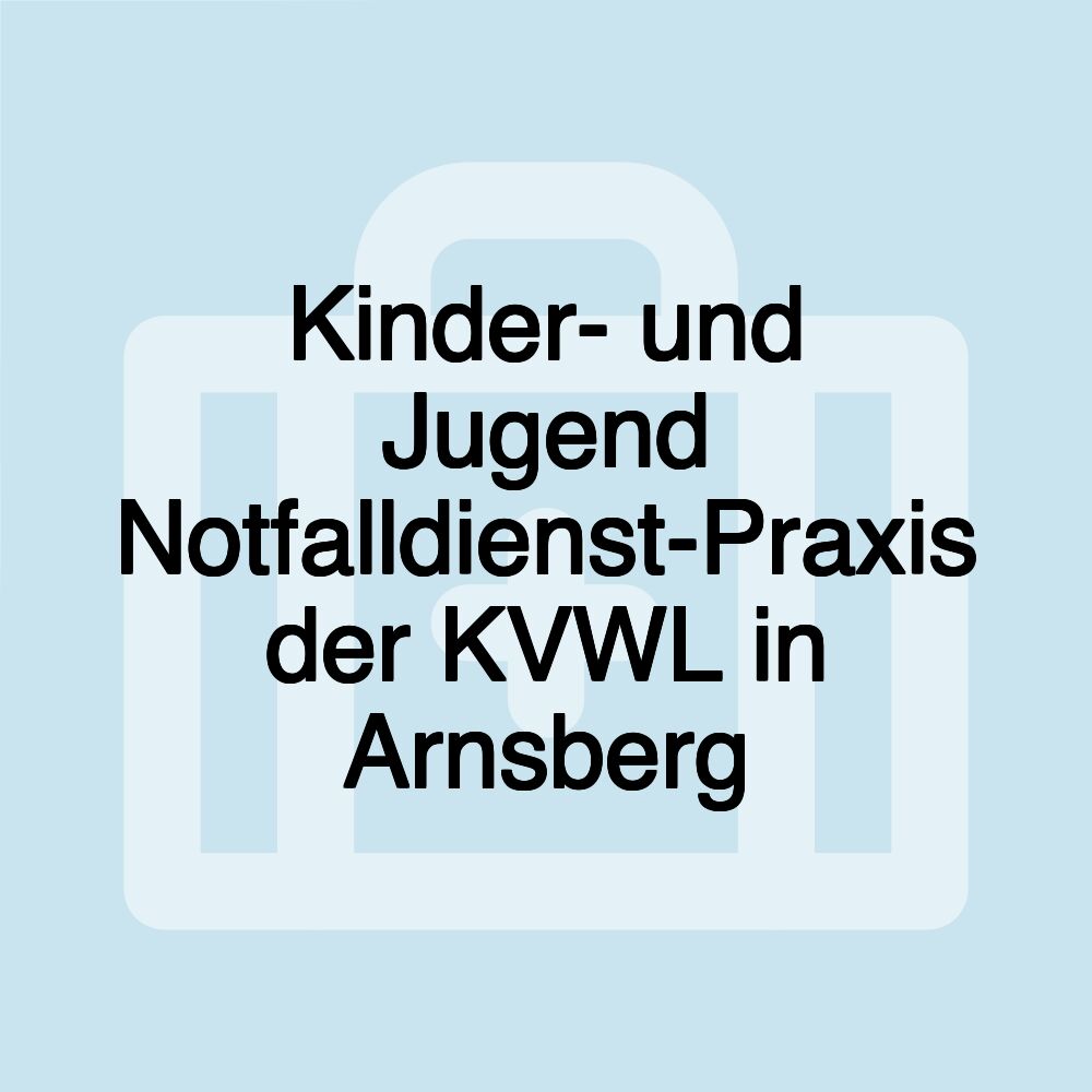 Kinder- und Jugend Notfalldienst-Praxis der KVWL in Arnsberg