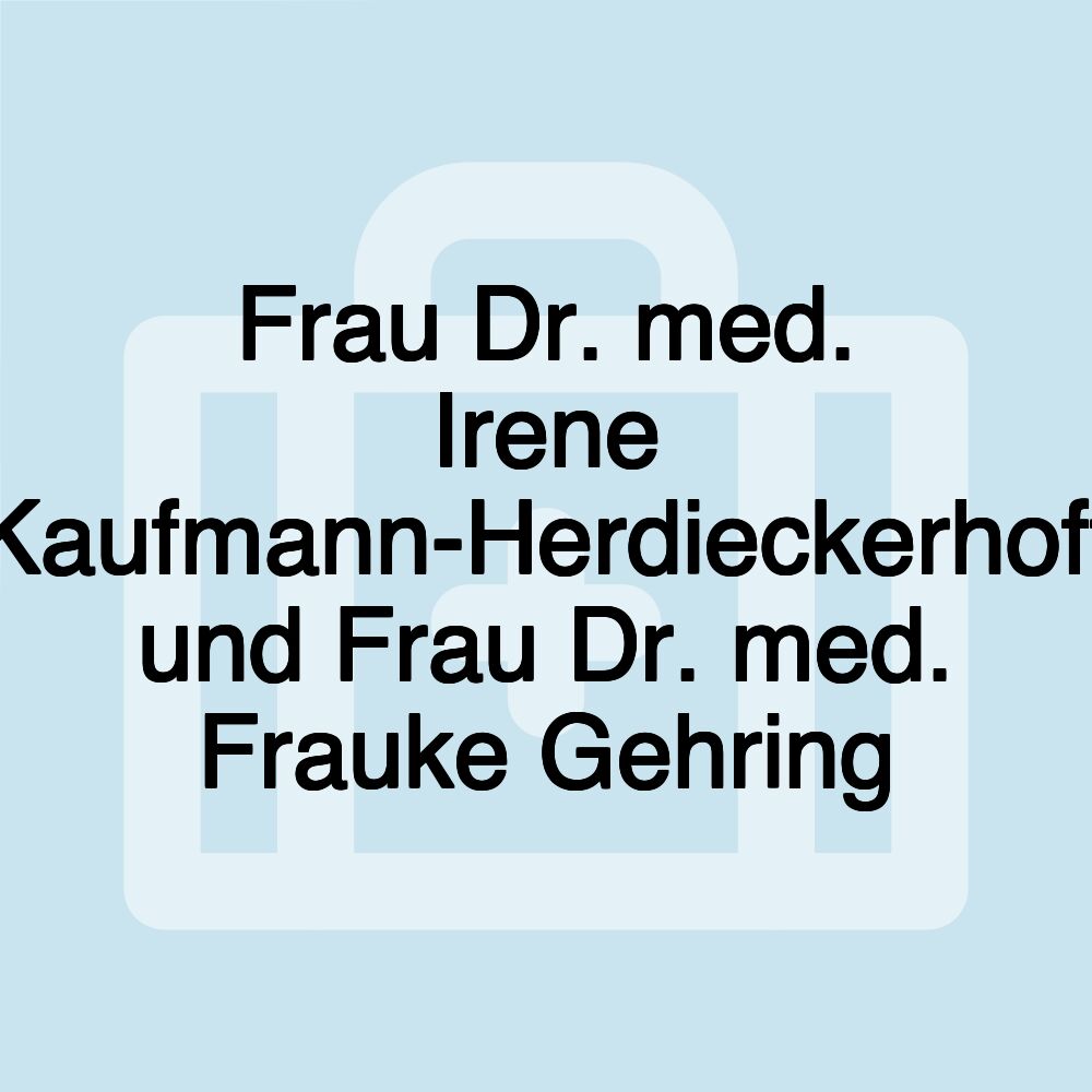 Frau Dr. med. Irene Kaufmann-Herdieckerhoff und Frau Dr. med. Frauke Gehring