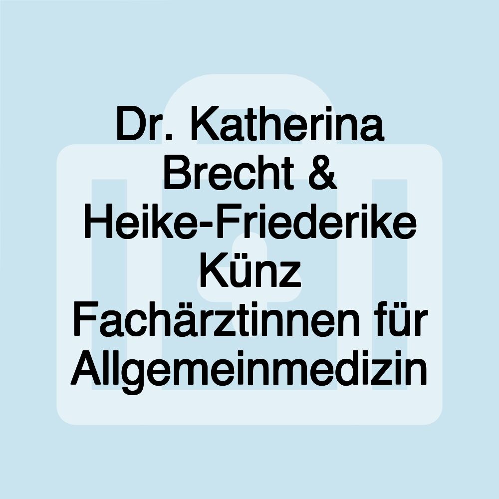 Dr. Katherina Brecht & Heike-Friederike Künz Fachärztinnen für Allgemeinmedizin