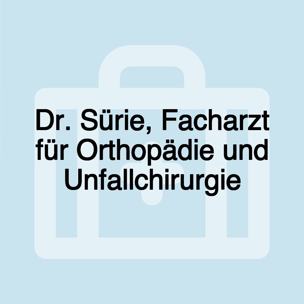 Dr. Sürie, Facharzt für Orthopädie und Unfallchirurgie