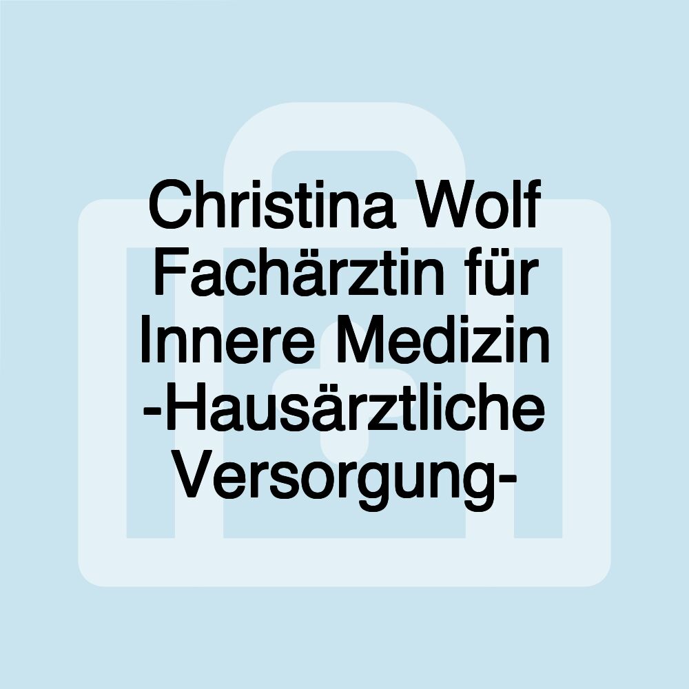 Christina Wolf Fachärztin für Innere Medizin -Hausärztliche Versorgung-