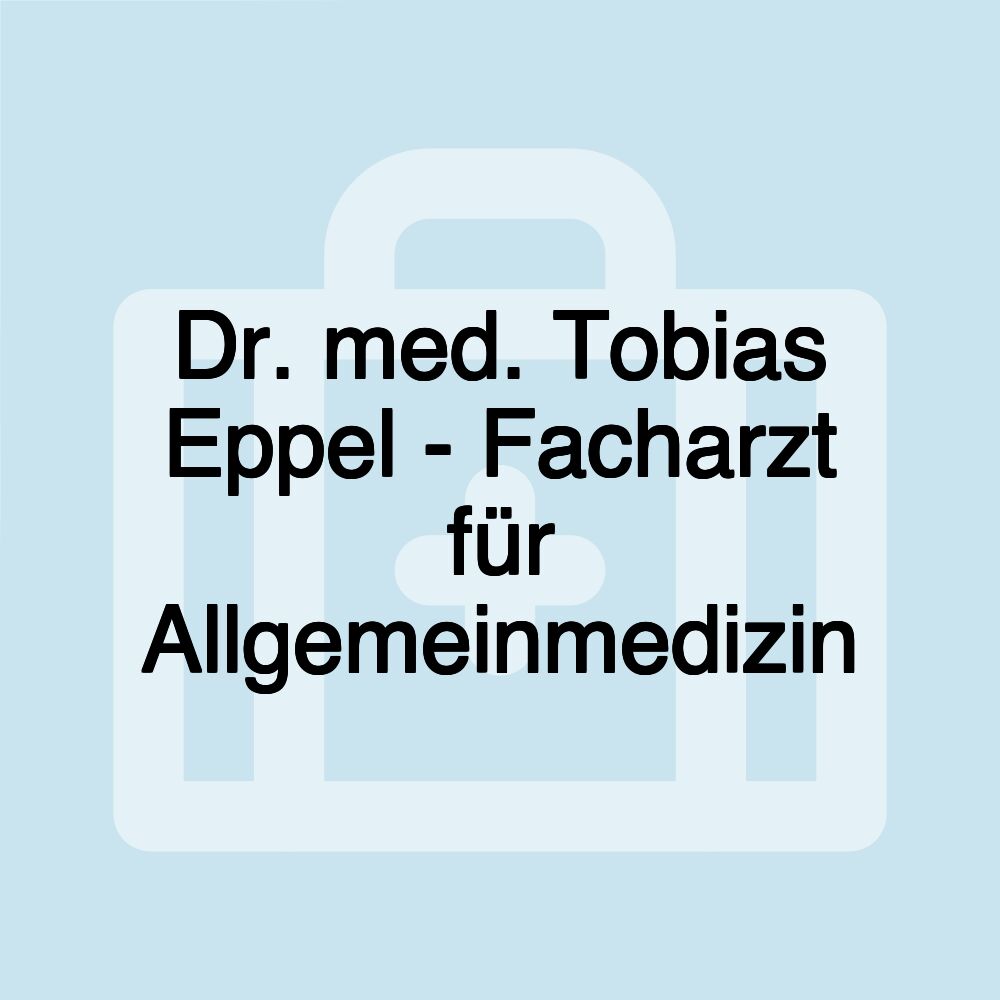 Dr. med. Tobias Eppel - Facharzt für Allgemeinmedizin