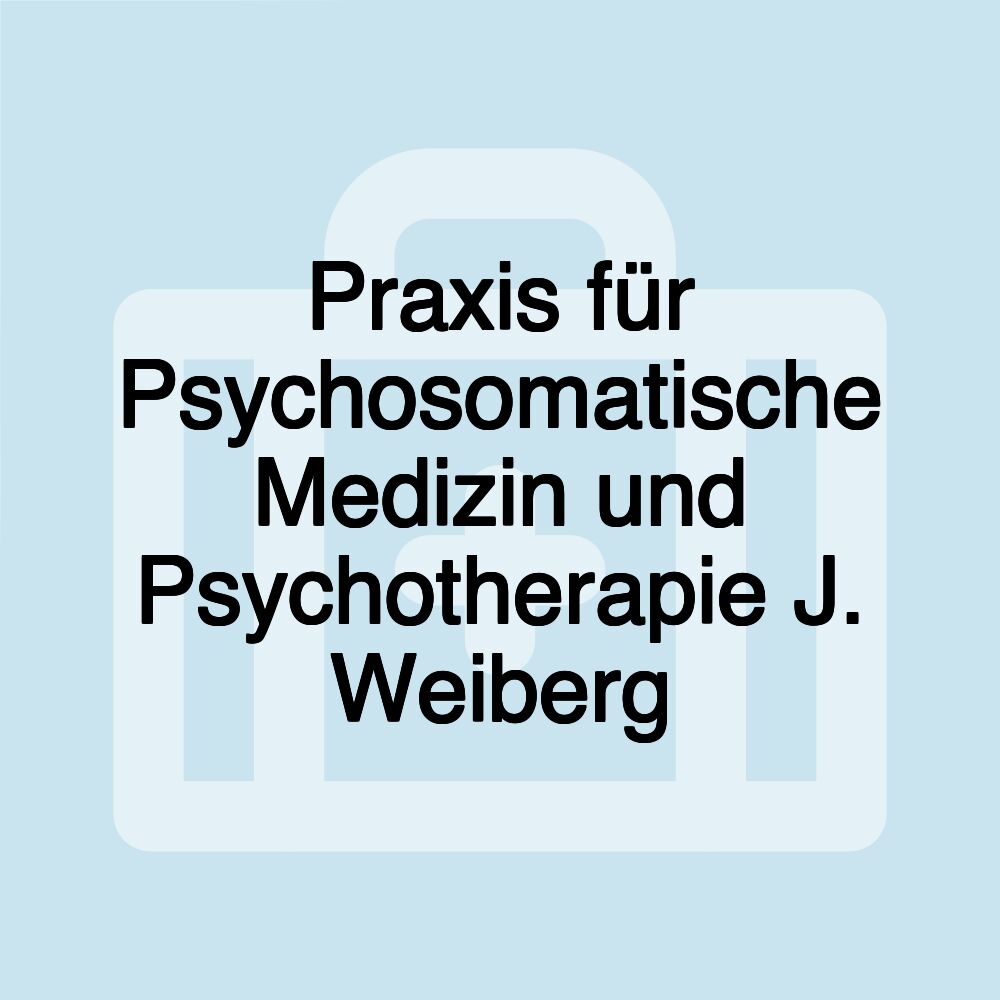 Praxis für Psychosomatische Medizin und Psychotherapie J. Weiberg