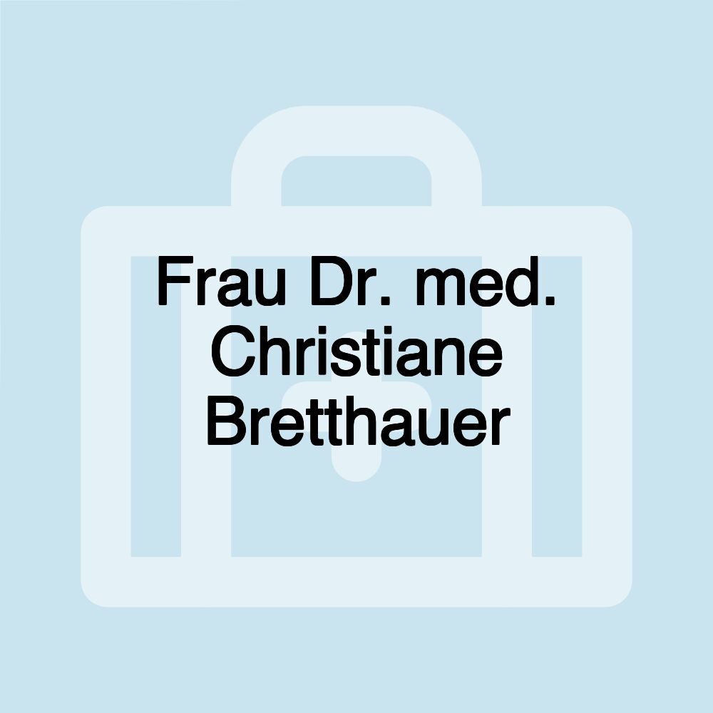 Frau Dr. med. Christiane Bretthauer