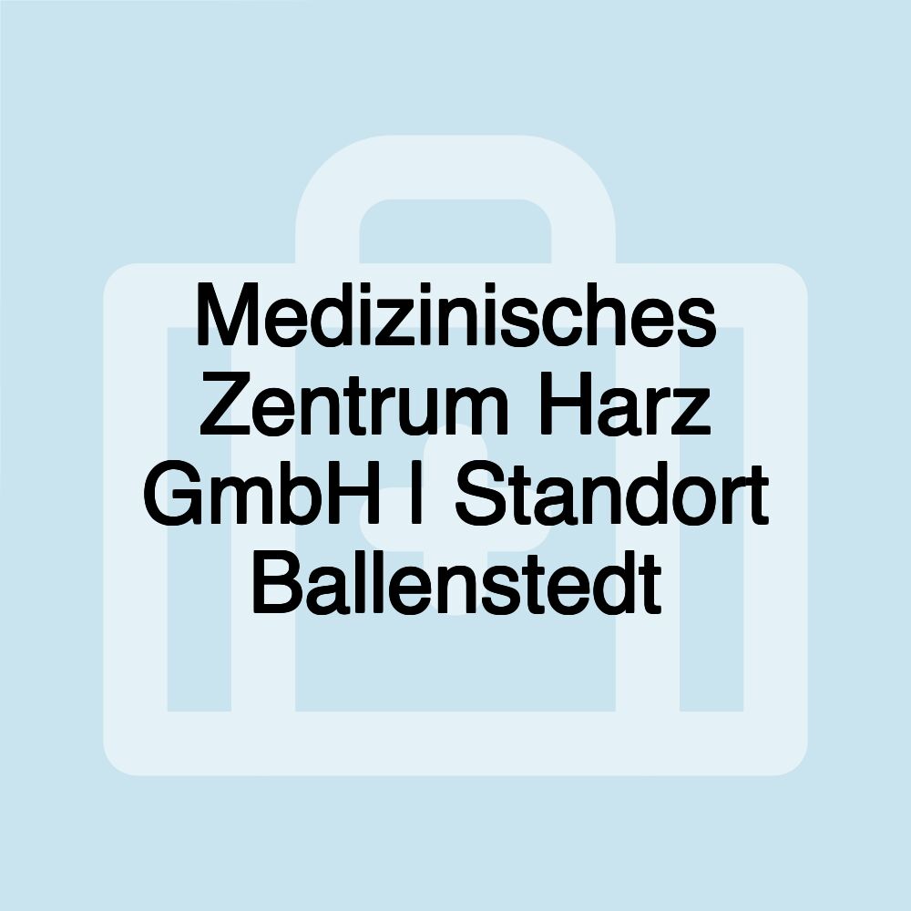 Medizinisches Zentrum Harz GmbH | Standort Ballenstedt