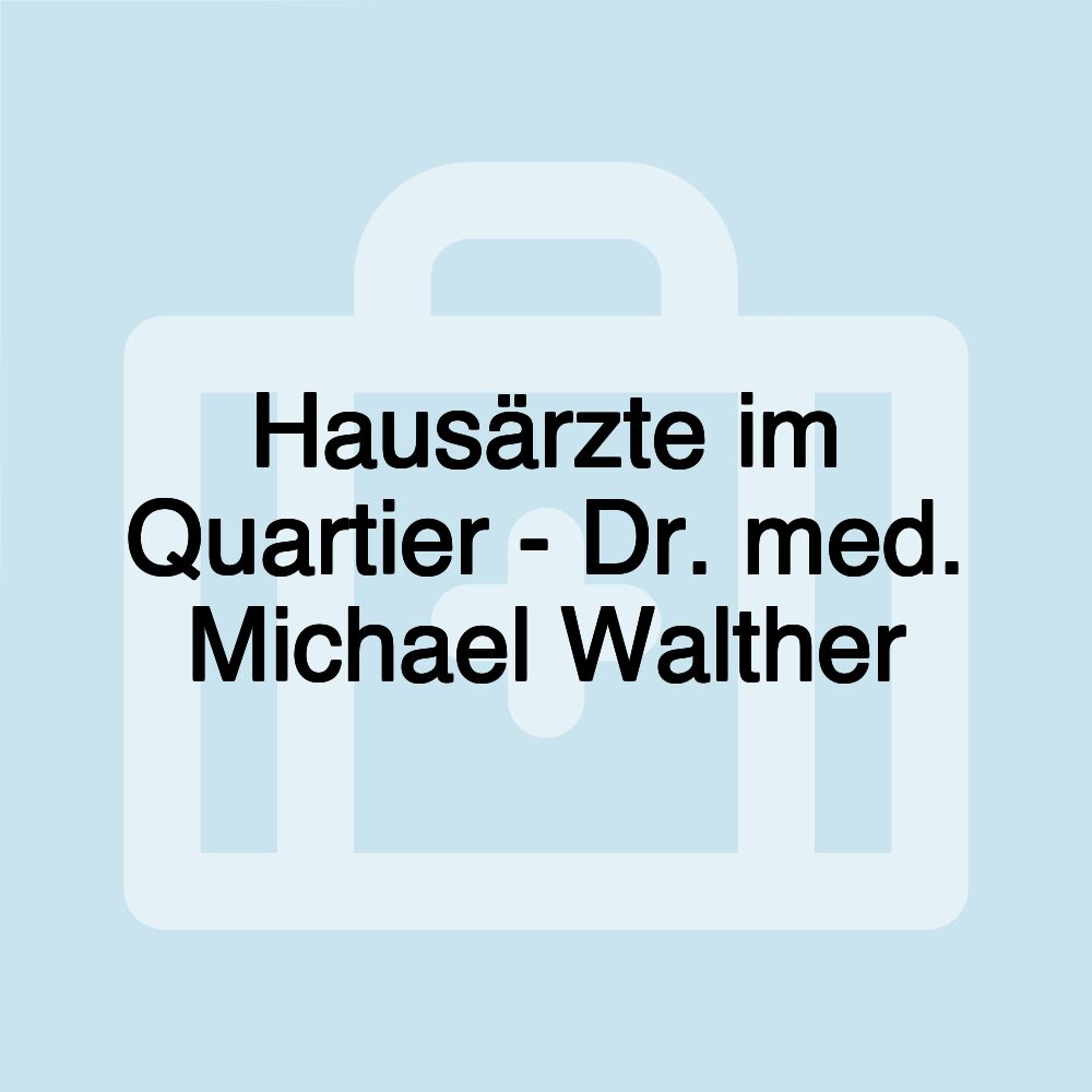 Hausärzte im Quartier - Dr. med. Michael Walther