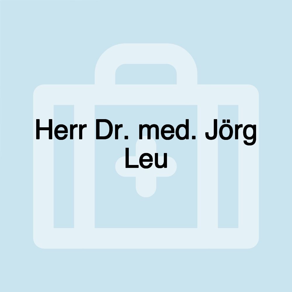 Herr Dr. med. Jörg Leu