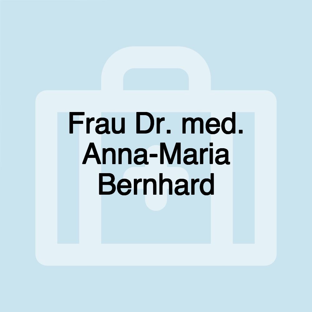 Frau Dr. med. Anna-Maria Bernhard