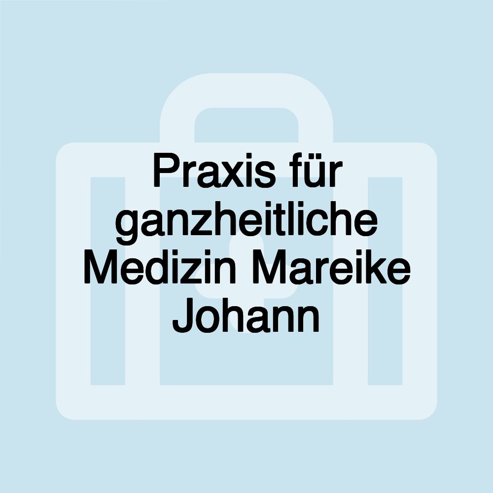 Praxis für ganzheitliche Medizin Mareike Johann